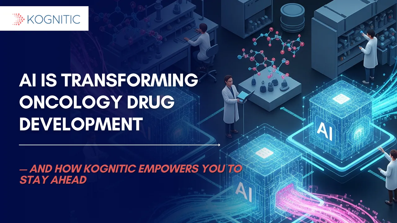 AI is Transforming Oncology Drug Development — and How Kognitic Empowers You to Stay Ahead