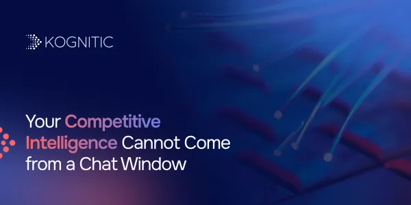 Your Competitive Intelligence Cannot Come from a Chat Window