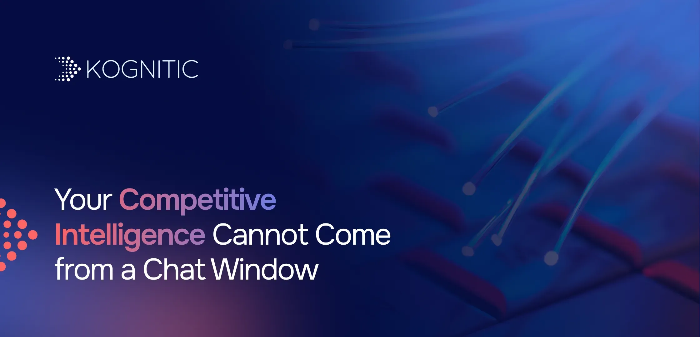 Your Competitive Intelligence Cannot Come from a Chat Window